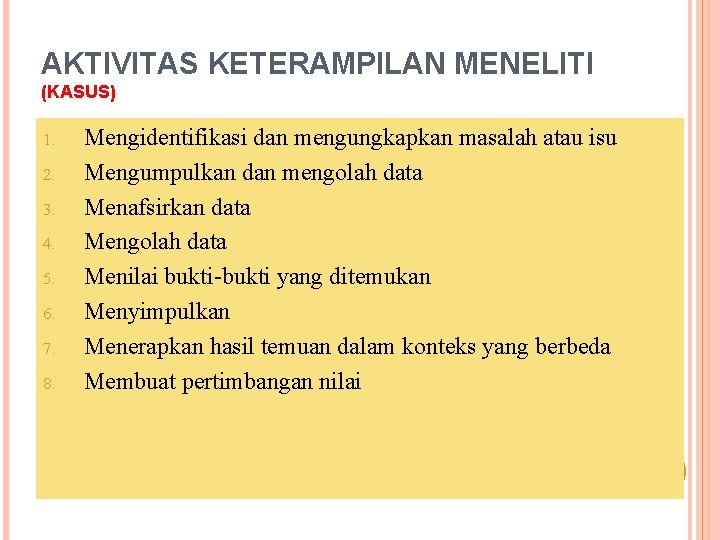 AKTIVITAS KETERAMPILAN MENELITI (KASUS) 1. 2. 3. 4. 5. 6. 7. 8. Mengidentifikasi dan