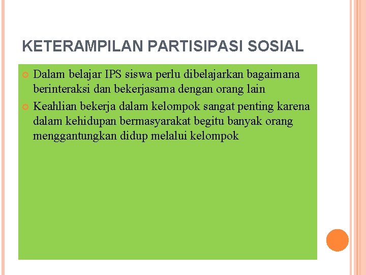 KETERAMPILAN PARTISIPASI SOSIAL Dalam belajar IPS siswa perlu dibelajarkan bagaimana berinteraksi dan bekerjasama dengan