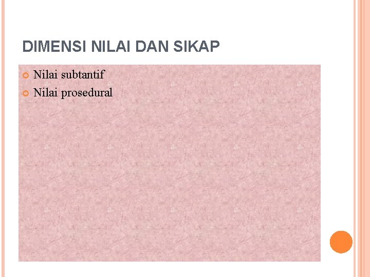 DIMENSI NILAI DAN SIKAP Nilai subtantif Nilai prosedural 