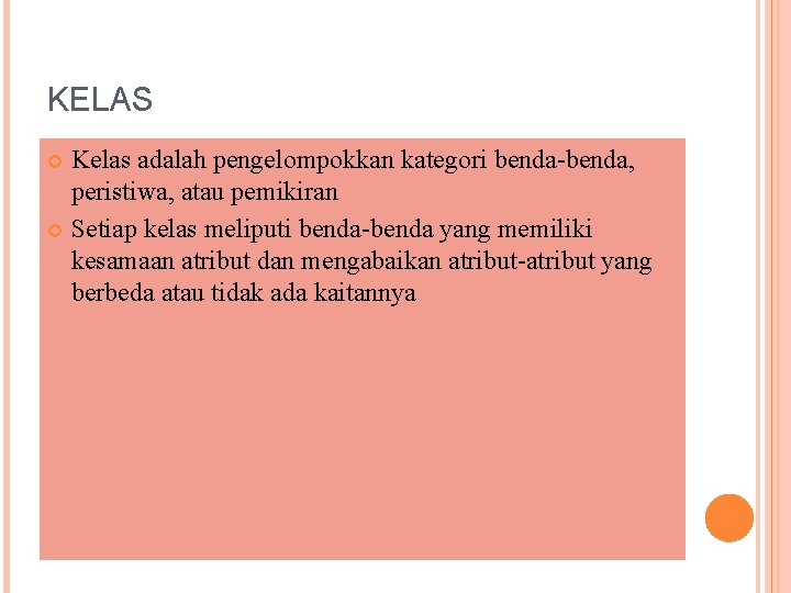 KELAS Kelas adalah pengelompokkan kategori benda-benda, peristiwa, atau pemikiran Setiap kelas meliputi benda-benda yang