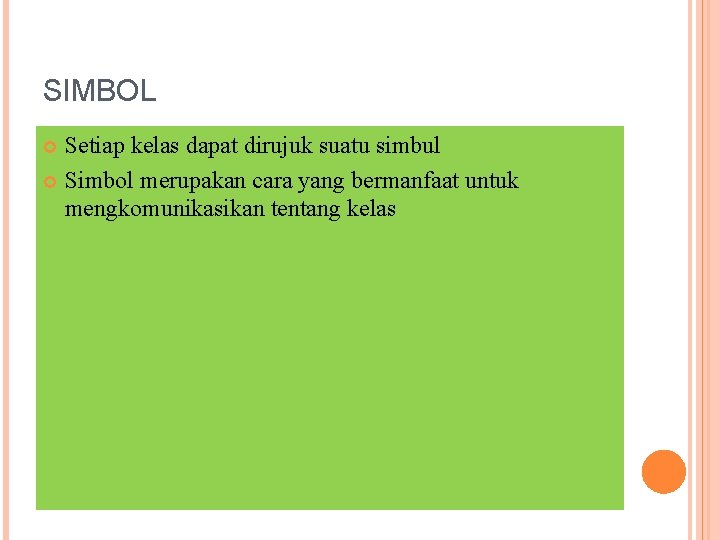 SIMBOL Setiap kelas dapat dirujuk suatu simbul Simbol merupakan cara yang bermanfaat untuk mengkomunikasikan