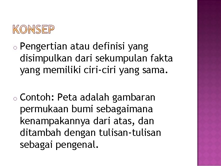 o Pengertian atau definisi yang disimpulkan dari sekumpulan fakta yang memiliki ciri-ciri yang sama.