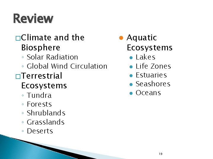 Review �Climate and the Biosphere ◦ Solar Radiation ◦ Global Wind Circulation �Terrestrial Ecosystems