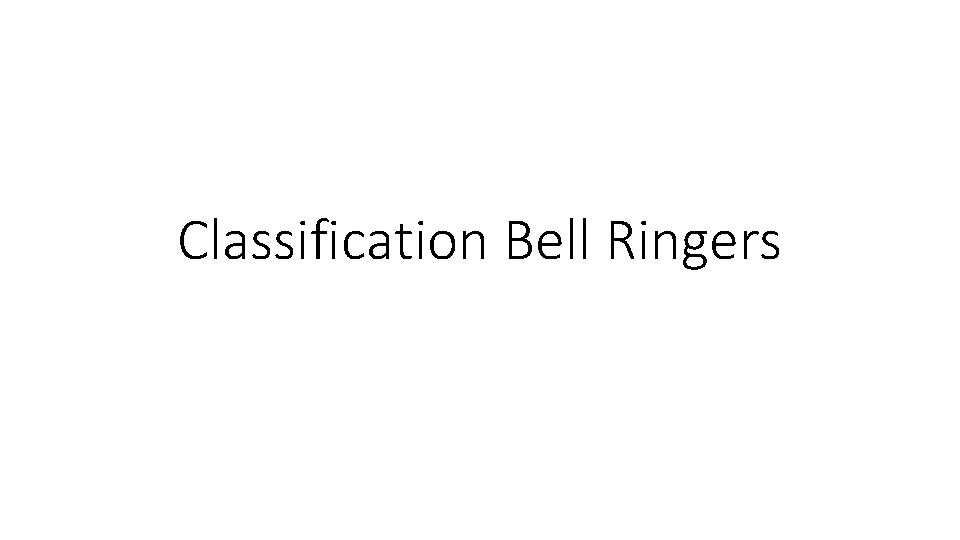 Classification Bell Ringers 