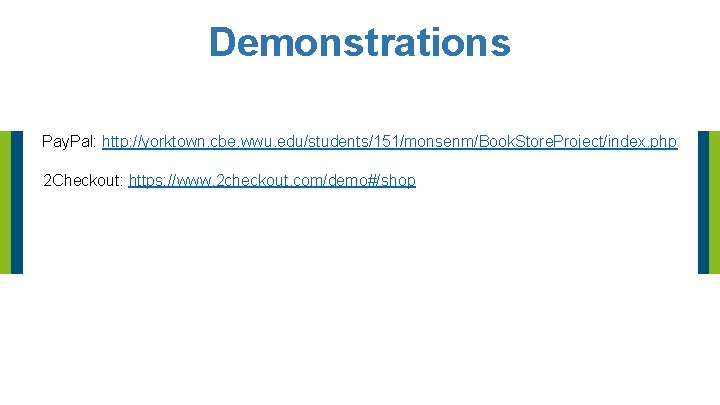 Demonstrations Pay. Pal: http: //yorktown. cbe. wwu. edu/students/151/monsenm/Book. Store. Project/index. php 2 Checkout: https: