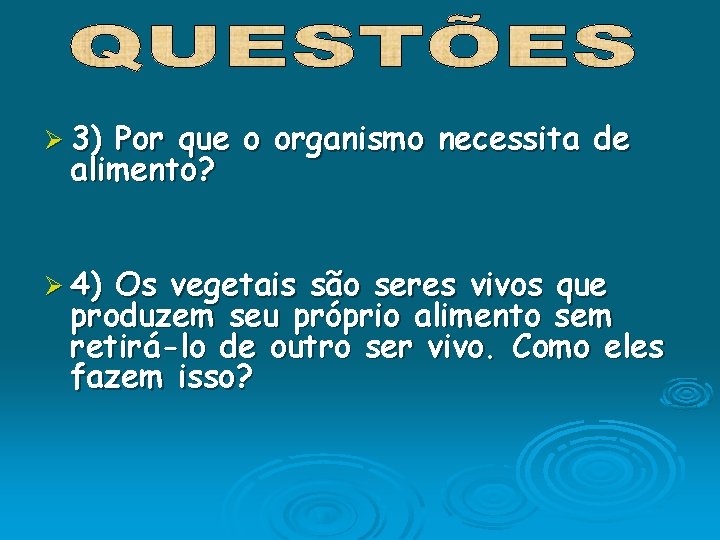 Ø 3) Por que o organismo necessita de alimento? Ø 4) Os vegetais são