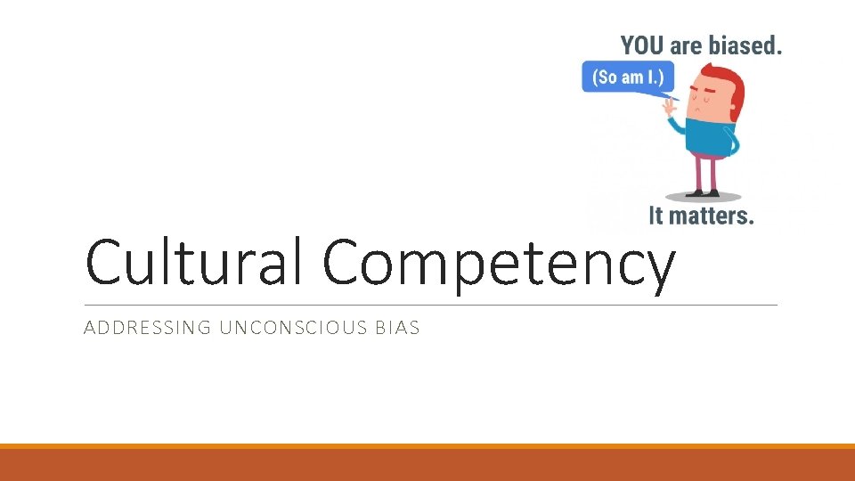Cultural Competency ADDRESSING UNCONSCIOUS BIAS 