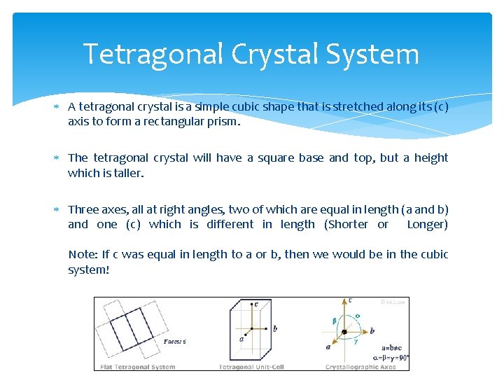 Tetragonal Crystal System A tetragonal crystal is a simple cubic shape that is stretched