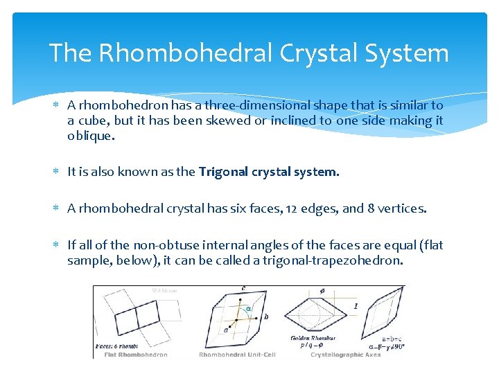 The Rhombohedral Crystal System A rhombohedron has a three-dimensional shape that is similar to