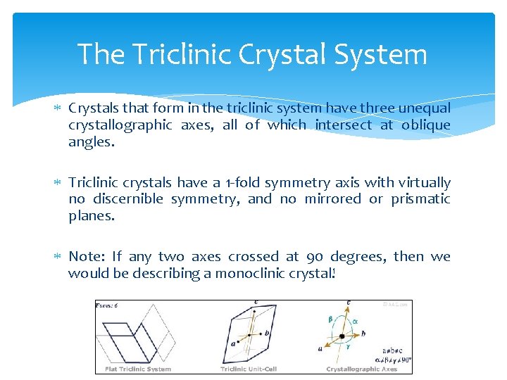 The Triclinic Crystal System Crystals that form in the triclinic system have three unequal