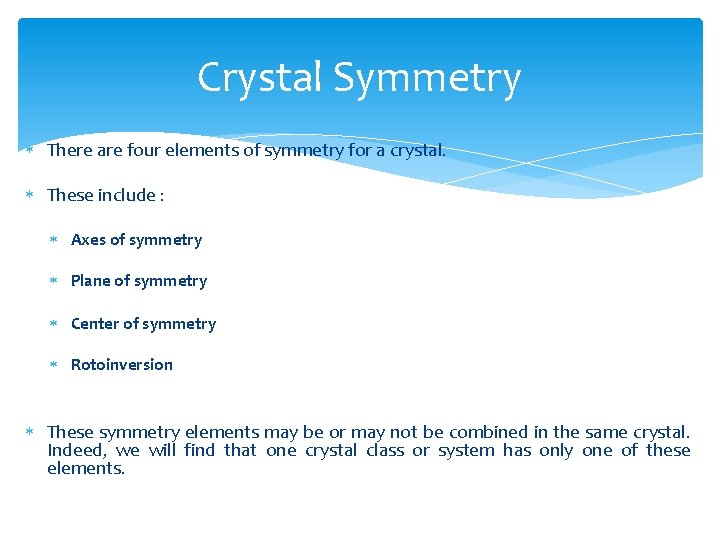 Crystal Symmetry There are four elements of symmetry for a crystal. These include :