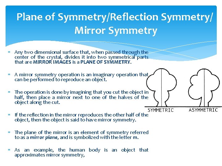 Plane of Symmetry/Reflection Symmetry/ Mirror Symmetry Any two dimensional surface that, when passed through