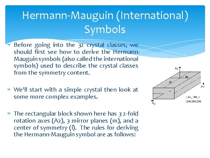 Hermann-Mauguin (International) Symbols Before going into the 32 crystal classes, we should first see