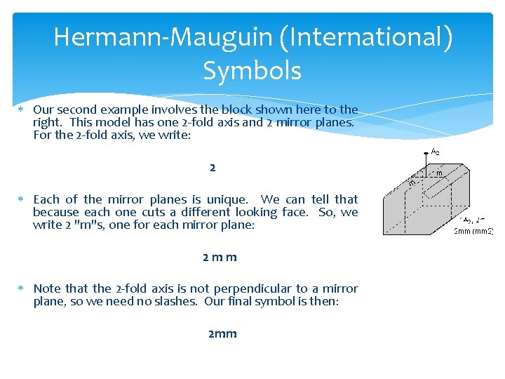 Hermann-Mauguin (International) Symbols Our second example involves the block shown here to the right.