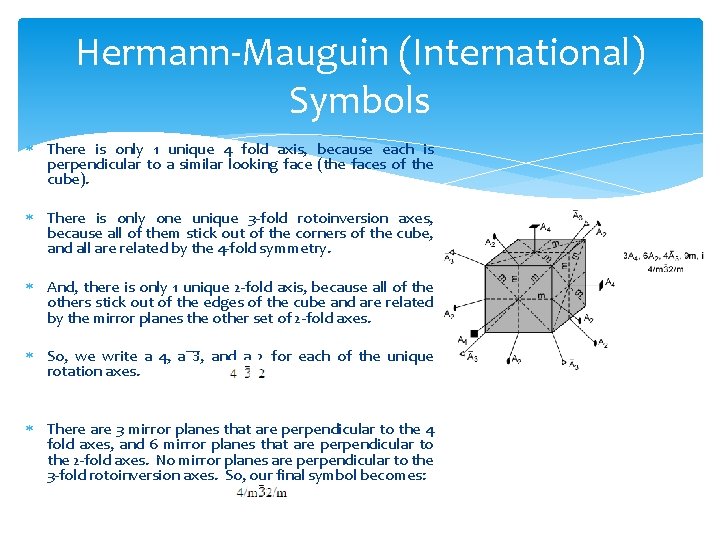 Hermann-Mauguin (International) Symbols There is only 1 unique 4 fold axis, because each is