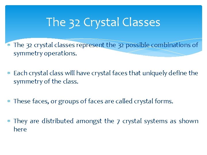 The 32 Crystal Classes The 32 crystal classes represent the 32 possible combinations of