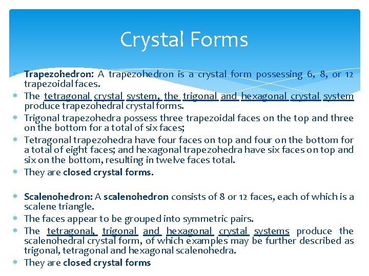 Crystal Forms Trapezohedron: A trapezohedron is a crystal form possessing 6, 8, or 12