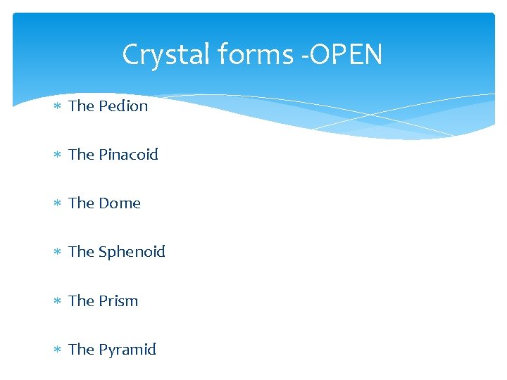 Crystal forms -OPEN The Pedion The Pinacoid The Dome The Sphenoid The Prism The