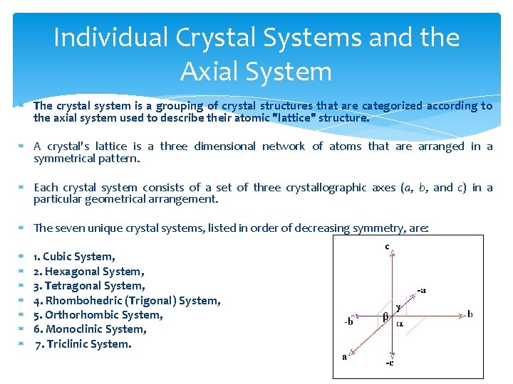 Individual Crystal Systems and the Axial System The crystal system is a grouping of
