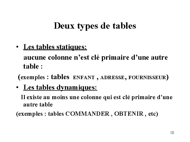 Deux types de tables • Les tables statiques: aucune colonne n’est clé primaire d’une