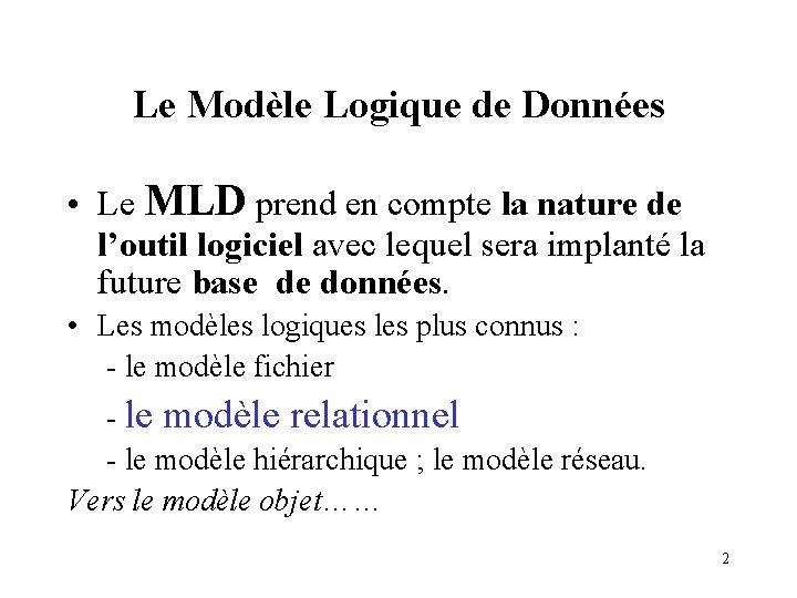 Le Modèle Logique de Données • Le MLD prend en compte la nature de