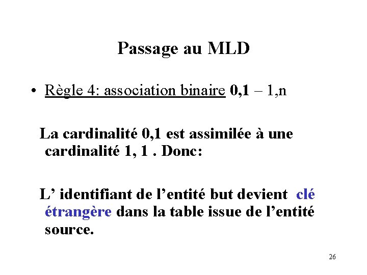 Passage au MLD • Règle 4: association binaire 0, 1 – 1, n La