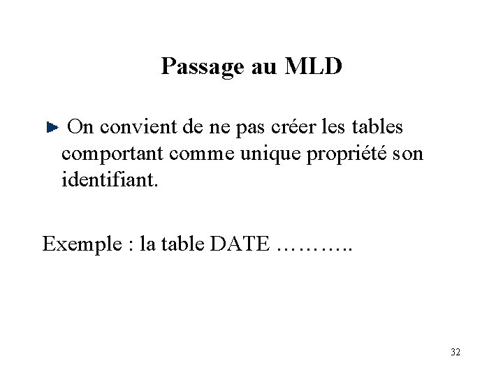 Passage au MLD On convient de ne pas créer les tables comportant comme unique