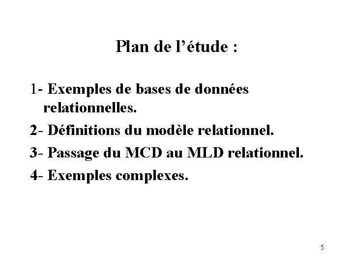 Plan de l’étude : 1 - Exemples de bases de données relationnelles. 2 -