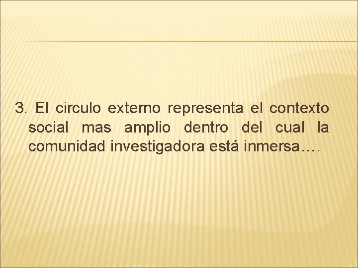 3. El circulo externo representa el contexto social mas amplio dentro del cual la 3. El circulo externo representa el contexto social mas amplio dentro del cual la