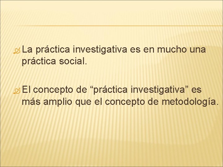 La práctica investigativa es en mucho una práctica social. El concepto de “práctica La práctica investigativa es en mucho una práctica social. El concepto de “práctica