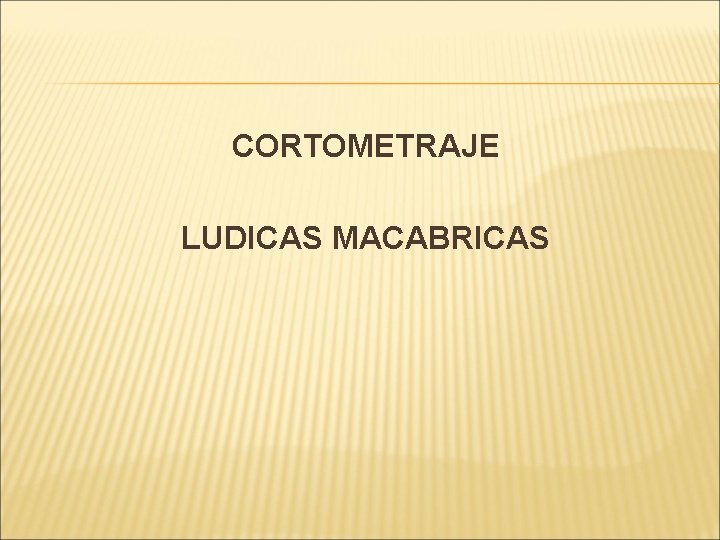 CORTOMETRAJE LUDICAS MACABRICAS CORTOMETRAJE LUDICAS MACABRICAS