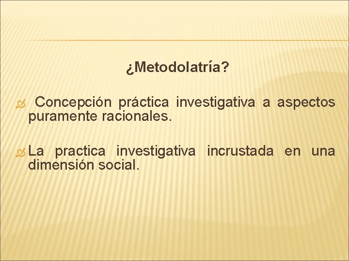¿Metodolatría? Concepción práctica investigativa a aspectos puramente racionales. La practica investigativa incrustada en una ¿Metodolatría? Concepción práctica investigativa a aspectos puramente racionales. La practica investigativa incrustada en una