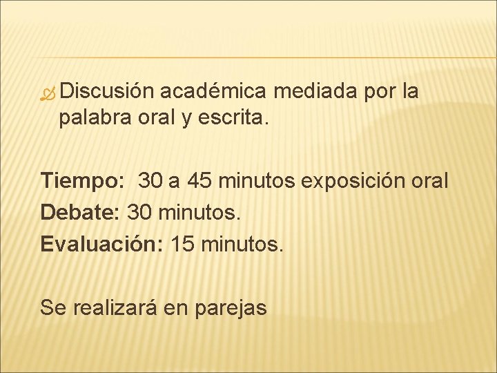 Discusión académica mediada por la palabra oral y escrita. Tiempo: 30 a 45 Discusión académica mediada por la palabra oral y escrita. Tiempo: 30 a 45