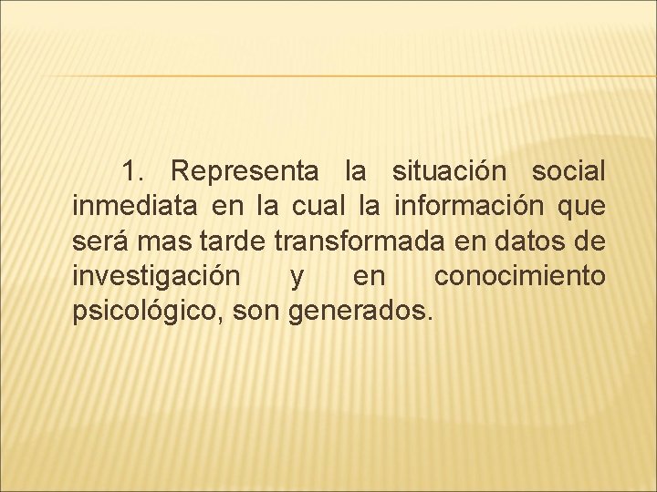 1. Representa la situación social inmediata en la cual la información que será mas 1. Representa la situación social inmediata en la cual la información que será mas