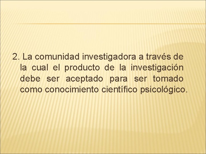 2. La comunidad investigadora a través de la cual el producto de la investigación 2. La comunidad investigadora a través de la cual el producto de la investigación