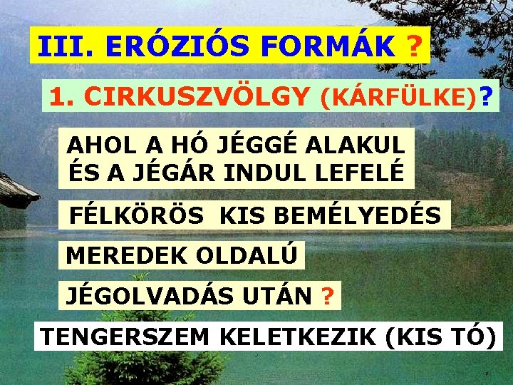 III. ERÓZIÓS FORMÁK ? 1. CIRKUSZVÖLGY (KÁRFÜLKE)? AHOL A HÓ JÉGGÉ ALAKUL ÉS A