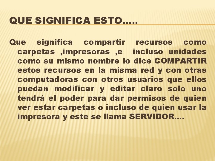 QUE SIGNIFICA ESTO…. . Que significa compartir recursos como carpetas , impresoras , e