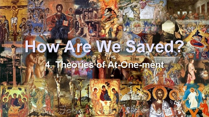 How Are We Saved? 4. Theories of At-One-ment 