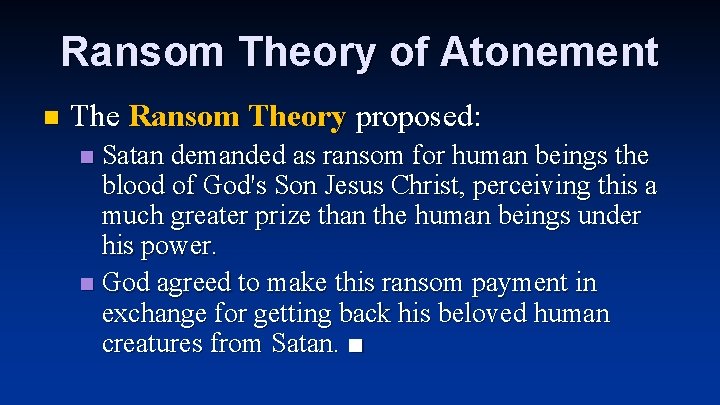 Ransom Theory of Atonement n The Ransom Theory proposed: Satan demanded as ransom for