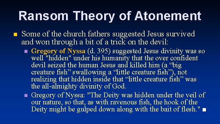 Ransom Theory of Atonement n Some of the church fathers suggested Jesus survived and