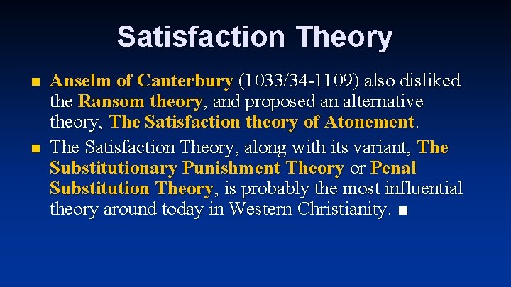 Satisfaction Theory n n Anselm of Canterbury (1033/34 -1109) also disliked the Ransom theory,