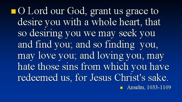 n O Lord our God, grant us grace to desire you with a whole