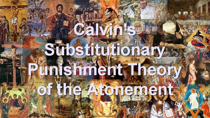 Calvin's Substitutionary Punishment Theory of the Atonement 
