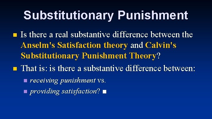 Substitutionary Punishment n n Is there a real substantive difference between the Anselm's Satisfaction