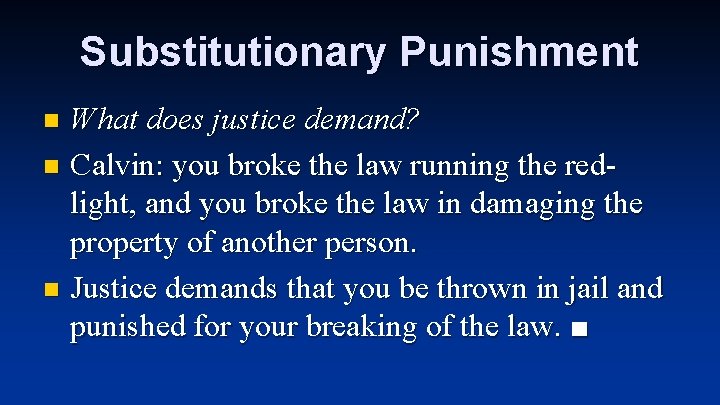 Substitutionary Punishment What does justice demand? n Calvin: you broke the law running the