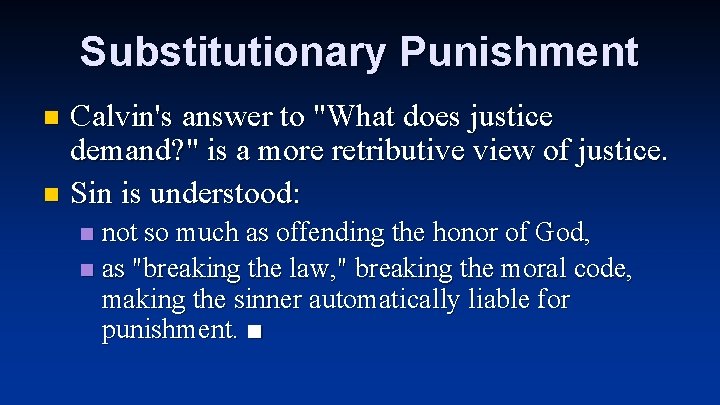 Substitutionary Punishment Calvin's answer to "What does justice demand? " is a more retributive