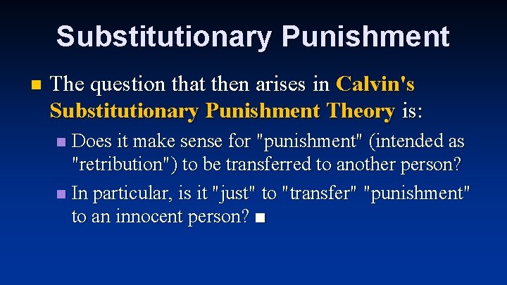 Substitutionary Punishment n The question that then arises in Calvin's Substitutionary Punishment Theory is:
