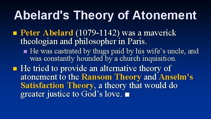 Abelard's Theory of Atonement n Peter Abelard (1079 -1142) was a maverick theologian and