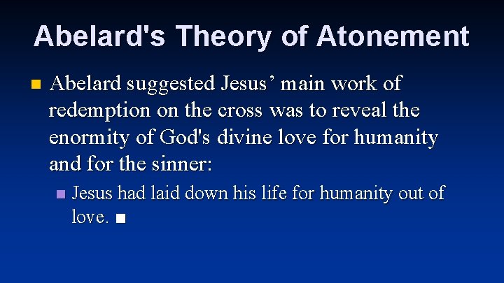 Abelard's Theory of Atonement n Abelard suggested Jesus’ main work of redemption on the