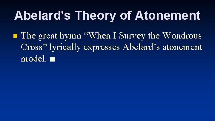 Abelard's Theory of Atonement n The great hymn “When I Survey the Wondrous Cross”